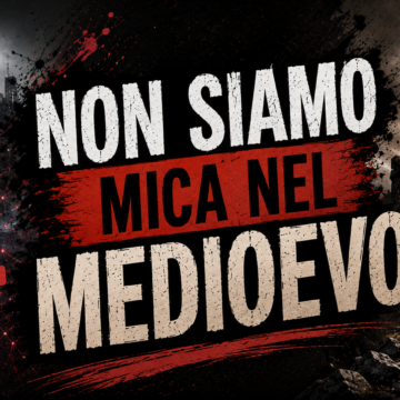 ”Non siamo mica nel medioevo” – prima puntata